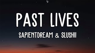 sapientdream Slushii  Past Lives Lyrics [upl. by Amitak649]