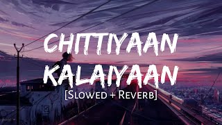 Chittiyaan Kalaiyaan Slowed  Reverb  Kanika Kapoor  MAHIRAT LOFI [upl. by Kirwin]