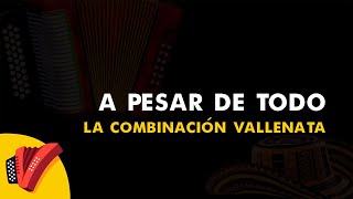 A Pesar De Todo La Combinación Vallenata Vídeo Letra  Sentir Vallenato [upl. by Davy143]