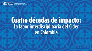 Cuatro décadas de impacto La labor interdisciplinaria del Cider en Colombia [upl. by Hjerpe]