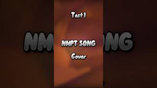 NMPT SONG cover💭 Test 1 próximamente [upl. by Alakcim]