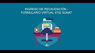 Ingreso de Recaudación  Formulario Virtual 4702 SUNAT [upl. by Sholom]