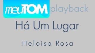 Há um Lugar  Heloisa Rosa  TOM PARA HOMENS  Playback [upl. by Abdul]