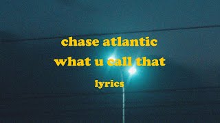 WHAT U CALL THAT  Chase Atlantic Lyrics [upl. by Intisar]