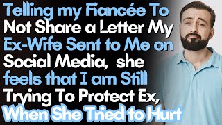 Telling my Fiancée To Not Share a Letter My ExWife Sent to Me on Social Media She Feels That I am [upl. by Sira]