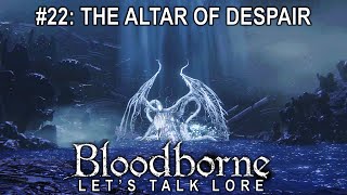 Bloodborne Lets Talk Lore 22 Altar of Despair [upl. by Verdie]