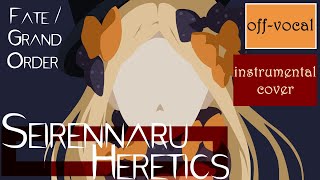 offvocal FateGrand Order  quotSeirennaru Hereticsquot 清廉なるHeretics   instrumental cover [upl. by Shimkus]