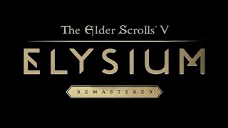 The Elder Scrolls V Skyrim  Elysium Remastered [upl. by Fanechka628]