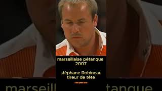 Robineau roi de la finale marseillaise 2007 boule provence [upl. by Issak912]