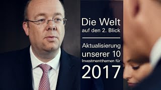 Die Welt auf den 2 Blick Wealth Management – Aktualisierung unserer 10 Investmentthemen für 2017 [upl. by Alexio318]