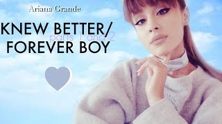 Ariana GrandeKnew Better Parts 1 amp 2  Forever Boy  FULL SONG [upl. by Ravi]