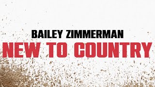 Bailey Zimmerman  New To Country Official Lyric Video [upl. by Aikahs]