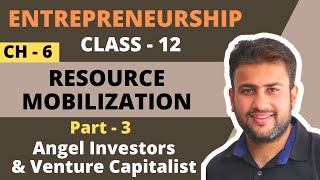 Resource Mobilization  Class 12  Chapter 6  Part 3  Angel Investor  Venture Capitalist  CBSE [upl. by Auria431]