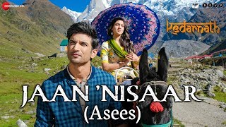 Kedarnath  Jaan Nisaar by Asees Kaur  Sushant Rajput  Sara Ali Khan  Amitabh B  Amit Trivedi [upl. by Syxela134]