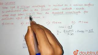 Yellow light of 557 nm wavelength is incident on a cesium surface It is found that no photo [upl. by Nhguaval98]
