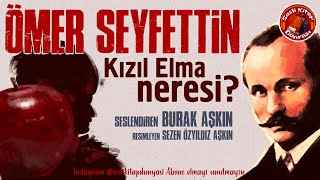 KIZIL ELMA NERESİ  Ömer Seyfettin  Sesli Kitap [upl. by Kimon803]