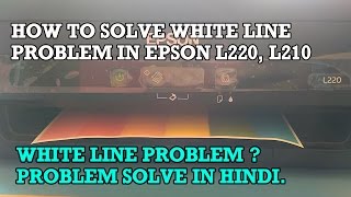 HOW TO SOLVE WHITE LINE PROBLEM IN EPSON PRINTER L220 amp L210 [upl. by Rebliw914]