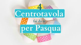 CENTROTAVOLA per PASQUA fai da te 4 progetti facilissimi  idee pasquali riciclo creativo [upl. by Adnaluoy]