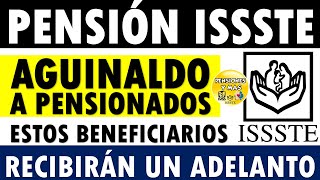 🤑 Urgente¡¡✨ PENSIÓN ISSSTE AGUINALDO a PENSIONADOS estos beneficiarios RECIBIRÁN un ADELANTO [upl. by Adna]