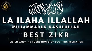 LA ILAHA ILLALLAH MUHAMMADUR RASULULLAH  10 Hours Soothing Zikr with Meaning  Listen Daily [upl. by Ayotaj]