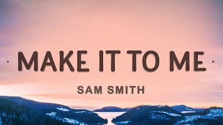 Sam Smith  Make It To Me Lyrics [upl. by Benton]