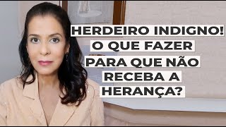 HERDEIRO INDIGNO O QUE FAZER PARA QUE NÃO RECEBA A HERANÇA [upl. by Ellenrahc]