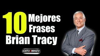 Las 10 Mejores Frases de Brian Tracy  Motivación [upl. by Bonnee]