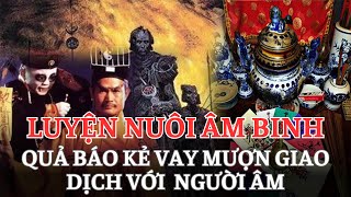 Luyện nuôi ÂM BINH Quả báo kẻ VAY MƯỢN GIAO DỊCH với NGƯỜI ÂM và HẬU QUẢ Không cứu được bản thân [upl. by Ellga]