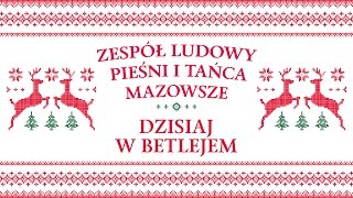 Zespół Ludowy Pieśni i Tańca Mazowsze  Dzisiaj w Betlejem [upl. by Nitsug]