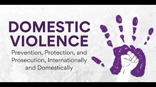 Domestic Violence Prevention Protection and Prosecution Internationally and Domestically [upl. by Whale]