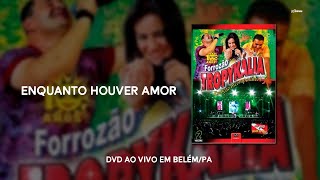 Enquanto Houver Amor  DVD Forrozão Tropykália Ao Vivo em BelémPA 2008 [upl. by Eelta]