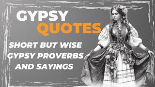 Gypsy Quotes Short But Wise Gypsy Proverbs And Sayings  Mysterious Quotes of the Romani People [upl. by Atiugal104]