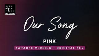 Our Song  PNK Original Key Karaoke  Piano Instrumental Cover with Lyrics [upl. by Terti]