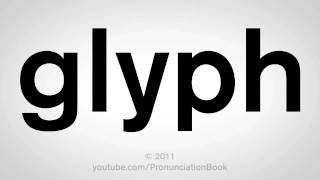 How To Pronounce Glyph [upl. by Whelan178]