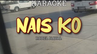 NAIS KO  RODEL NAVAL KARAOKE [upl. by Gnuoy418]