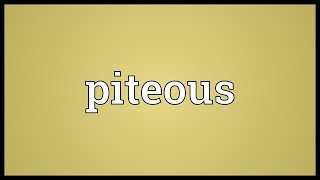 Piteous Meaning [upl. by Sclar]