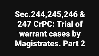 Sec244245246 amp 247 CrPC Trial of warrant cases by Magistrates 2 [upl. by Shep]