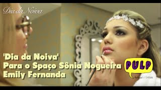 Cabelo e Maquiagem  Dia da Noiva  no Espaço Sonia Nogueira  Emily [upl. by Nykal]