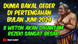 DUNIA bakal geger  8 weton akan dihantam REZEKI besar pertengahan Juni 2024 RAMALAN PRIMBON JAWA [upl. by Obe]