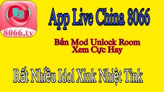 App live china 8066 bản mod unlock room mới nhất xem cực hay [upl. by O'Callaghan]