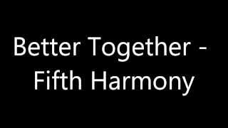 Better Together  Fifth Harmony Lyrics [upl. by Tarazi]