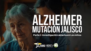 Alzheimer mutación Jalisco  Parte I Investigación abierta en Los Altos [upl. by Boles345]