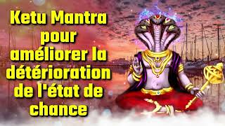 Ketu Mantra pour améliorer la détérioration de létat de chance [upl. by Greer]