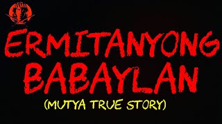 ERMITANYONG BABAYLAN MUTYA TRUE STORY [upl. by Nnairrehs]