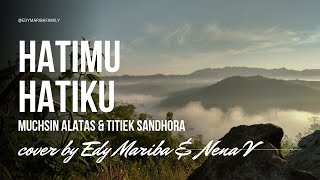 HATIMU HATIKU  MUCHSIN ALATAS amp TITIEK SANDHORA  COVER BY EDY MARIBA amp NENA V  LIRIK [upl. by Rahel]