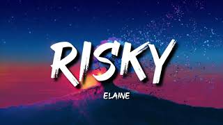 Elaine  Risky Lyrics [upl. by Ynohtnaleahcim]