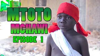 MTOTO MCHAWI  EPISODE 1 [upl. by Eneluj]