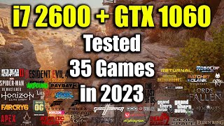 i7 2600  GTX 1060  Tested 35 Games in 2023 [upl. by Liebowitz]