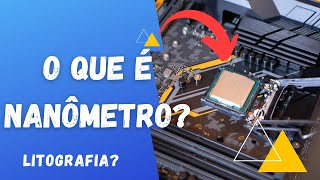 O que é nanômetro nanotecnologia e litografia de processador [upl. by Faydra719]