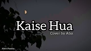 Kaise Hua  Vishal Mishra  Kabir Singh  Cover by Abir [upl. by Eadie]